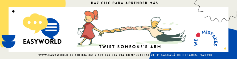 ¿Qué Significa To Twist Someone’s Arm?